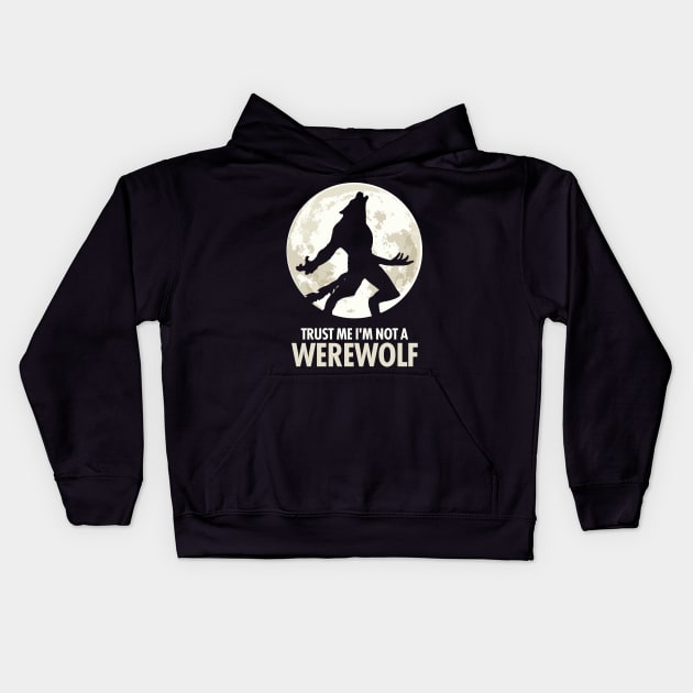 Trust Me I'm Not A Werewolf Kids Hoodie by KewaleeTee